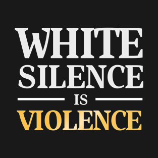 white silence is violence T-Shirt