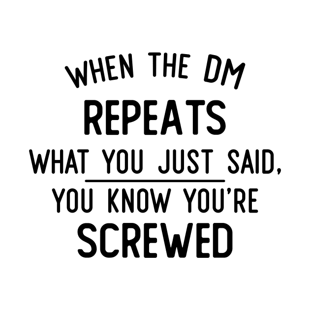 When the DM repeats what you just said by FontfulDesigns