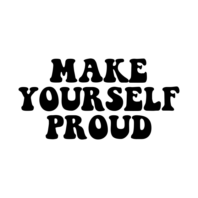 Make yourself proud - black text by NotesNwords