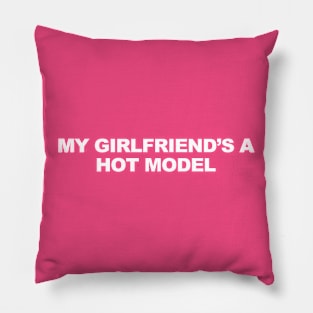 My Girlfriend’s A Hot Model Pillow