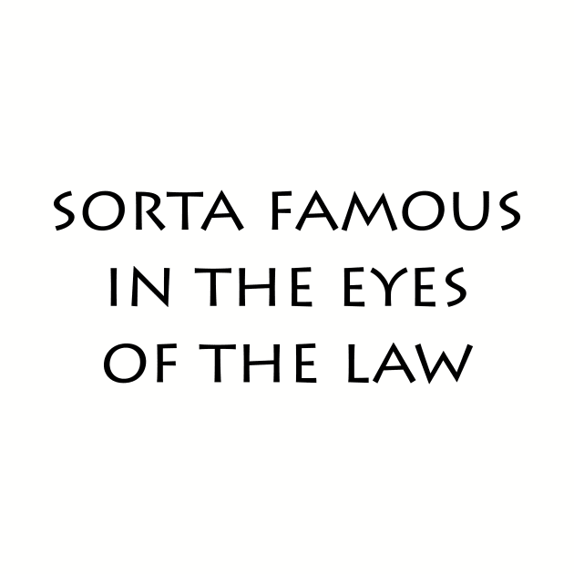 Sorta Famous In the Eyes Of the Law (light shirts) by Shepherd