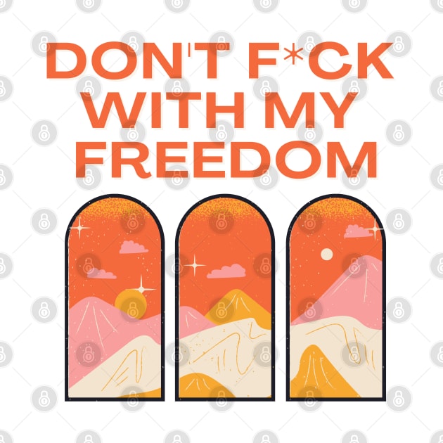 Don't f*ck with my freedom by Catia B.