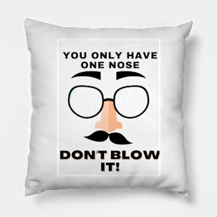 You only have one nose (white) Pillow