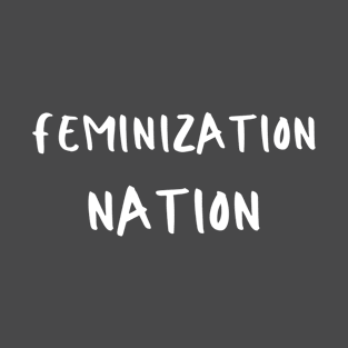 Feminization Nation T-Shirt