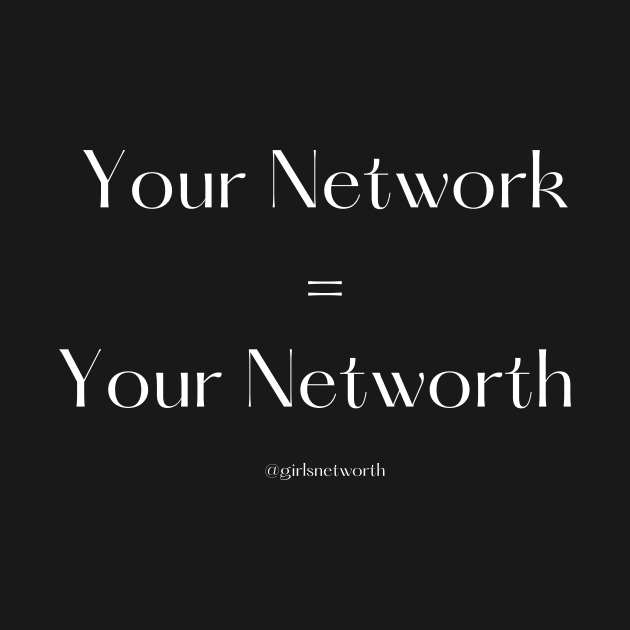 Your Network is Your Networth by Girls' Networth