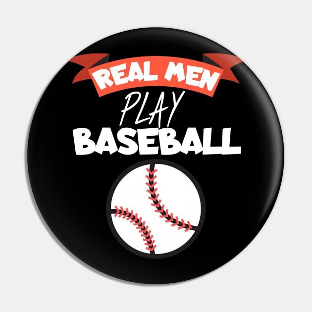 Real men play baseball Pin by maxcode