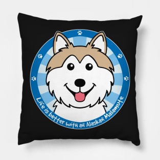 Life is Better with an Alaskan Malamute Pillow