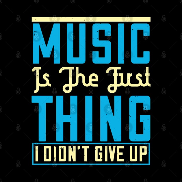 Music is the first thing I didn't give up by Printroof