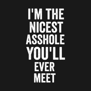 i'm the nicest asshole you will ever meet T-Shirt