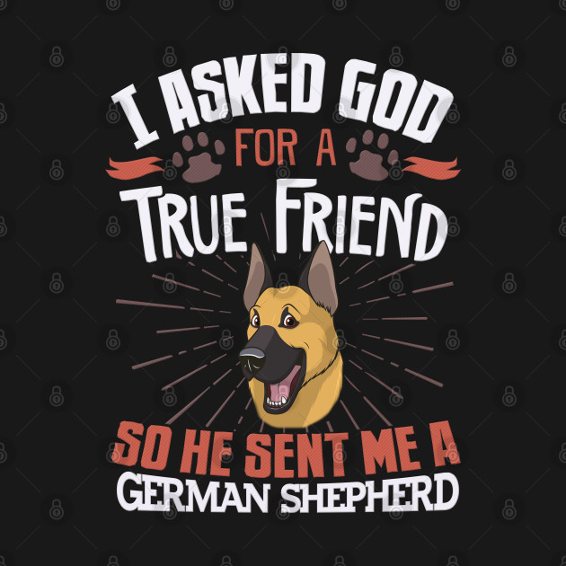 Discover I Asked God For A True Friend So He Sent Me A German Shepherd Gift For German Shepherd Lover - German Shepherd - T-Shirt