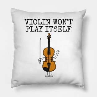 Violin Won't Play Itself, Violinist String Teacher Funny Pillow