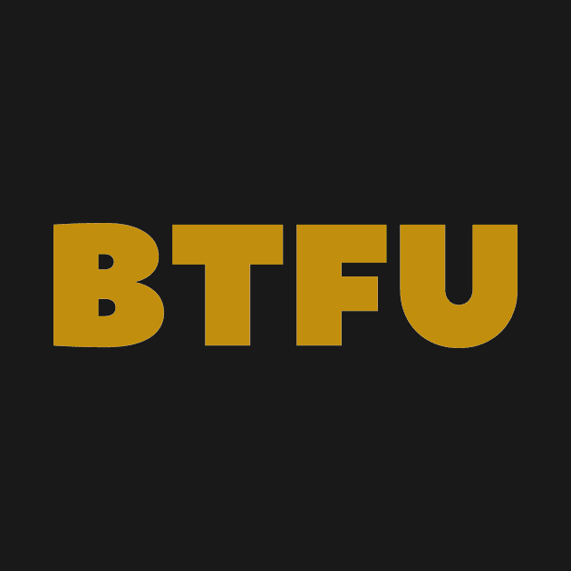 BTFU by SillyShirts