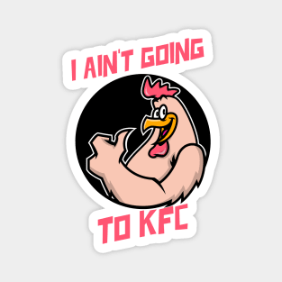 I Ain't Going to KFC - Chicken Funny Quote Magnet