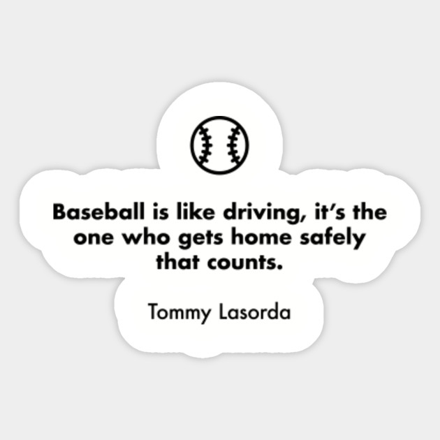 Baseball Is Like Driving It S The One Who Gets Home Safely That