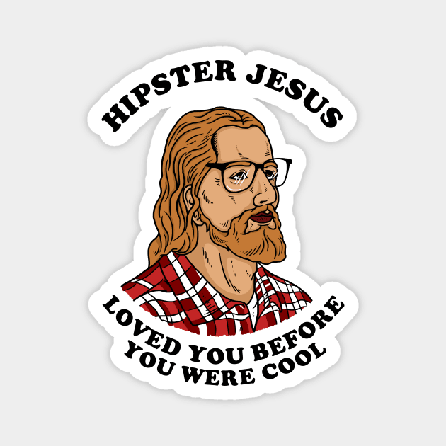 Hipster Jesus Loved You Before You Were Cool Magnet by dumbshirts