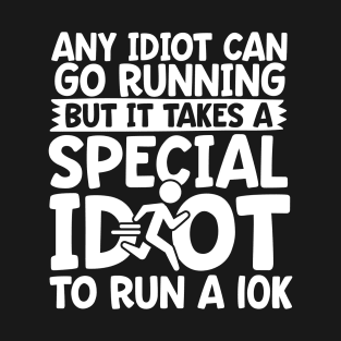 It Takes A Special Idiot To Run A 10K T-Shirt