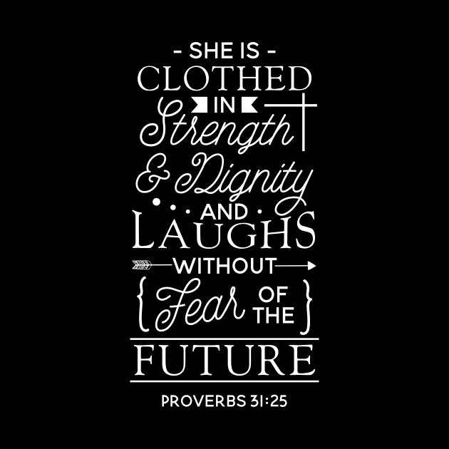 She Is Clothed In Strength And Dignity And She Laughs by celeryprint