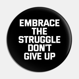 Embrace The Struggle Don't Give Up Pin