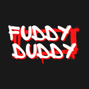 Fuddy duddy - funny words - funny sayings T-Shirt