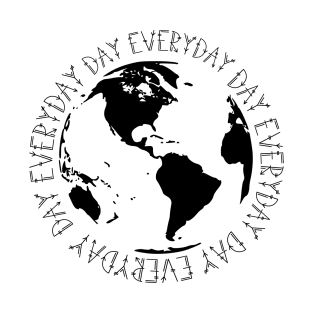 Earth day everyday T-Shirt