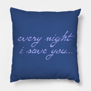 Spike: Every Night I Save You (cornflower text) Pillow