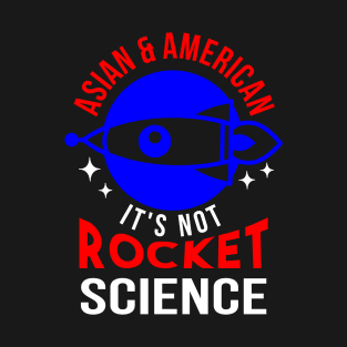 Asian & American. It's Not Rocket Science. T-Shirt