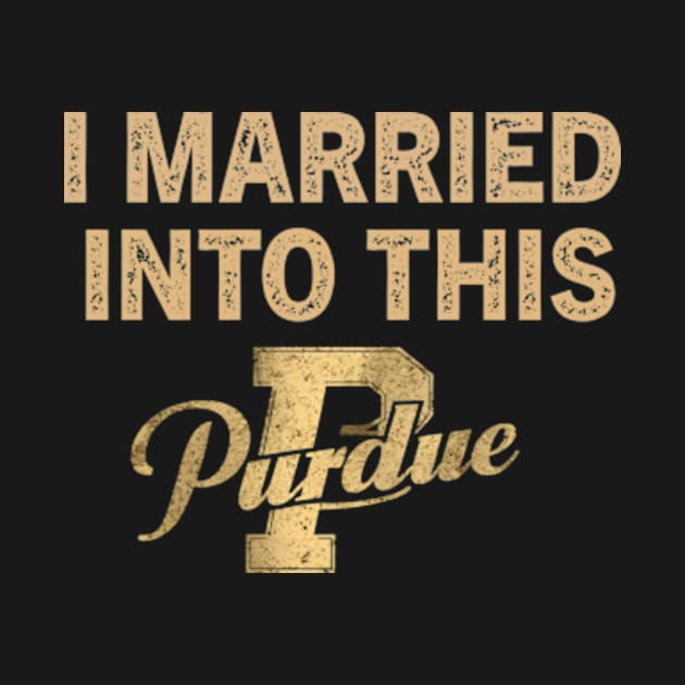 Purdue Boilermakers I Married Into This by YASSIN DESIGNER