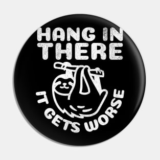 Hang in There it Gets Worse Pin