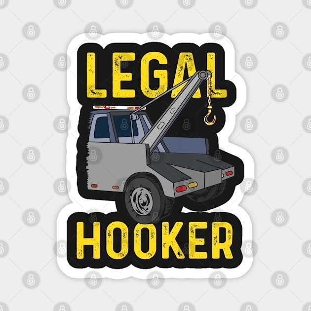 Legal Hooker Tow Truck Driver Hooking Vehicle Towing Gift II Magnet by woormle