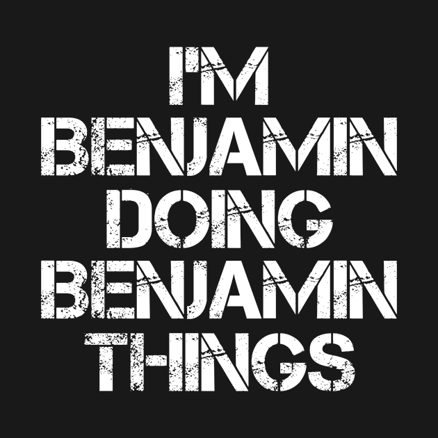 Benjamin Name T Shirt - Benjamin Doing Benjamin Things by Skyrick1