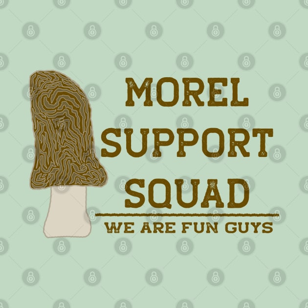 Funny Morel Mushroom Morel Support Squad by Punderstandable