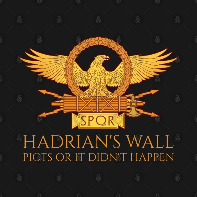 SPQR Rome - Hadrian's Wall - Picts Or It Did Not Happen by Styr Designs