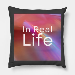 In Real Life Pillow