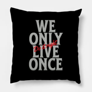 We Only Live Once Do It Right Quote Motivational Inspirational Pillow