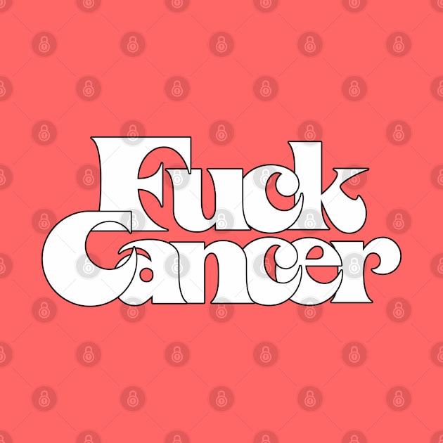 F*ck Cancer / Retro Design by DankFutura