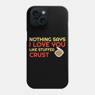Nothing Says I Love You Like Stuffed Crust Phone Case