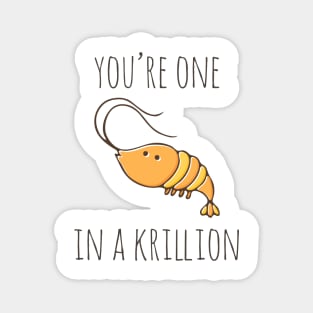 You're One In A Krillion Magnet