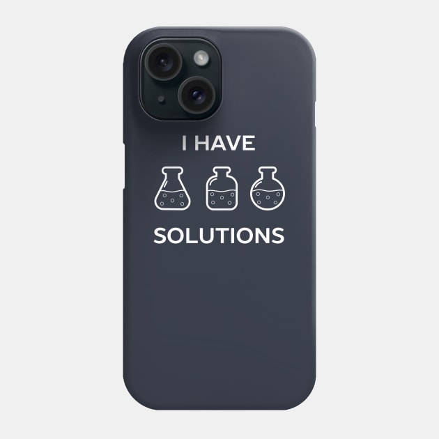 I have solutions funny chemistry pun t-shirt Phone Case by happinessinatee