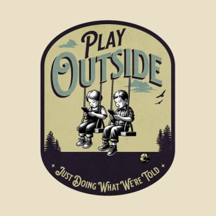 Play Outside, Just doing what we're told T-Shirt