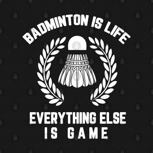 Badminton is life, everything else is game by Birdies Fly