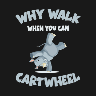 Why Walk When You Can Cartwheel | Cute Rhinos Tumbling Funny T-Shirt