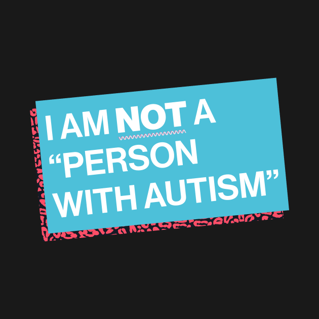 I Am Not a “Person with Autism” by PhineasFrogg