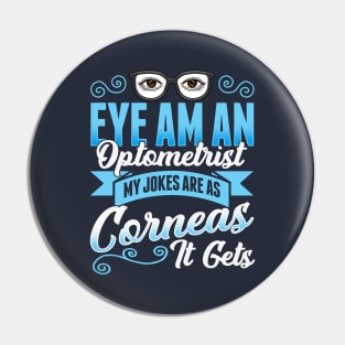 Eye Am An Optometrist My Jokes Are As Corneas It Gets Pin