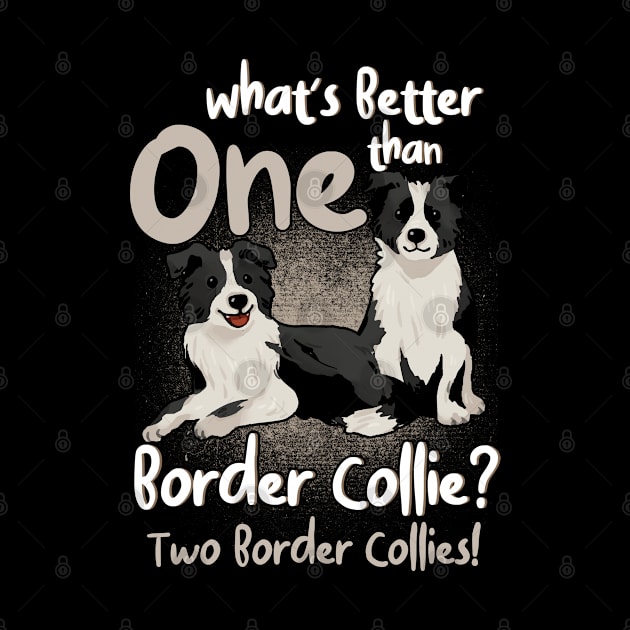 Better Than One Border Collie Two Dog Lover by Toeffishirts