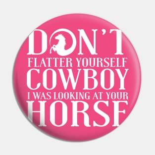 Don't Flatter Yourself Cowboy Pin