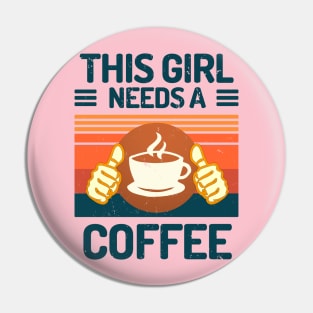 This Girl Needs A Coffee Funny Coffee Girl Gift Pin