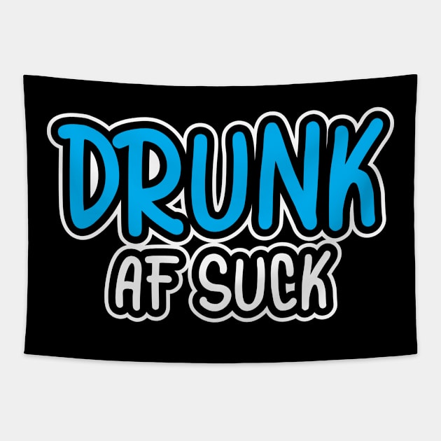 Drunk AF Suck Tapestry by PartyTees