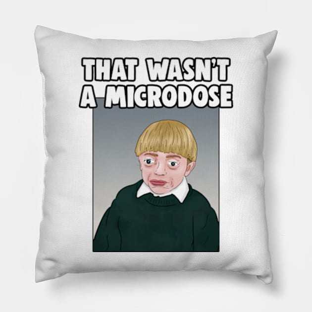 That Wasn't A Microdose Meme Pillow by Barnyardy