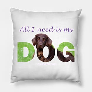 All I need is my dog - flatcoat oil painting wordart Pillow