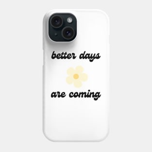 better days are coming 1 Phone Case